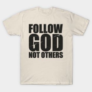 Follow God Not Others - Offensive T-Shirt